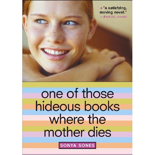 One of Those Hideous Books Where the Mother Dies by Sonya Sones
